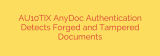 AU10TIX AnyDoc Authentication Detects Forged and Tampered Documents