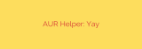 AUR Helper: Yay