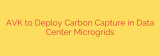 AVK to Deploy Carbon Capture in Data Center Microgrids