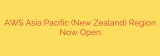 AWS Asia Pacific (New Zealand) Region Now Open