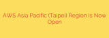 AWS Asia Pacific (Taipei) Region is Now Open