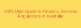 AWS User Guide to Financial Services Regulations in Australia