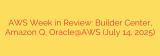AWS Week in Review: Builder Center, Amazon Q, Oracle@AWS (July 14, 2025)