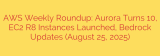 AWS Weekly Roundup: Aurora Turns 10, EC2 R8 Instances Launched, Bedrock Updates (August 25, 2025)