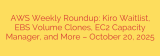 AWS Weekly Roundup: Kiro Waitlist, EBS Volume Clones, EC2 Capacity Manager, and More – October 20, 2025