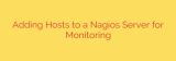 Adding Hosts to a Nagios Server for Monitoring