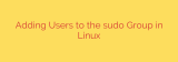 Adding Users to the sudo Group in Linux