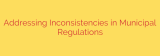 Addressing Inconsistencies in Municipal Regulations