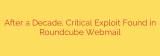 After a Decade, Critical Exploit Found in Roundcube Webmail