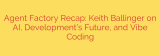 Agent Factory Recap: Keith Ballinger on AI, Development’s Future, and Vibe Coding