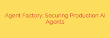 Agent Factory: Securing Production AI Agents