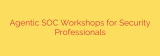 Agentic SOC Workshops for Security Professionals