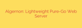 Algernon: Lightweight Pure-Go Web Server