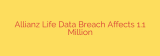 Allianz Life Data Breach Affects 1.1 Million