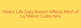 Allianz Life Data Breach Affects Most of 1.4 Million Customers
