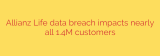 Allianz Life data breach impacts nearly all 1.4M customers
