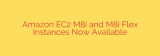 Amazon EC2 M8i and M8i Flex Instances Now Available