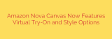 Amazon Nova Canvas Now Features Virtual Try-On and Style Options