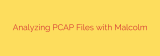 Analyzing PCAP Files with Malcolm