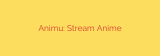 Animu: Stream Anime