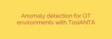 Anomaly detection for OT environments with TosiANTA