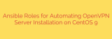 Ansible Roles for Automating OpenVPN Server Installation on CentOS 9