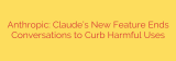 Anthropic: Claude’s New Feature Ends Conversations to Curb Harmful Uses