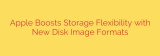 Apple Boosts Storage Flexibility with New Disk Image Formats