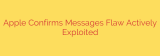 Apple Confirms Messages Flaw Actively Exploited