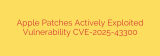 Apple Patches Actively Exploited Vulnerability CVE-2025-43300