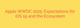 Apple WWDC 2025: Expectations for iOS 19 and the Ecosystem