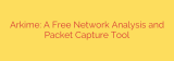 Arkime: A Free Network Analysis and Packet Capture Tool