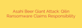 Asahi Beer Giant Attack: Qilin Ransomware Claims Responsibility