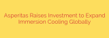 Asperitas Raises Investment to Expand Immersion Cooling Globally
