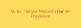 Aurea: Flatpak Metainfo Banner Previewer