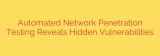 Automated Network Penetration Testing Reveals Hidden Vulnerabilities