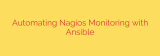 Automating Nagios Monitoring with Ansible
