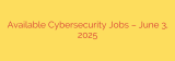 Available Cybersecurity Jobs – June 3, 2025