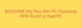 BOSGAME M4 Plus Mini PC Featuring AMD Ryzen 9 7940HS