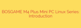 BOSGAME M4 Plus Mini PC Linux Series: Introduction