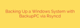 Backing Up a Windows System with BackupPC via Rsyncd