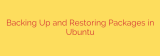 Backing Up and Restoring Packages in Ubuntu
