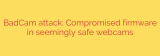 BadCam attack: Compromised firmware in seemingly safe webcams