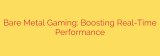 Bare Metal Gaming: Boosting Real-Time Performance
