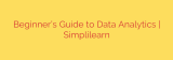 Beginner’s Guide to Data Analytics | Simplilearn