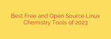 Best Free and Open Source Linux Chemistry Tools of 2023