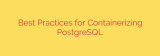 Best Practices for Containerizing PostgreSQL