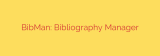 BibMan: Bibliography Manager