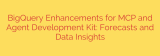 BigQuery Enhancements for MCP and Agent Development Kit: Forecasts and Data Insights