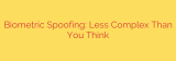 Biometric Spoofing: Less Complex Than You Think
